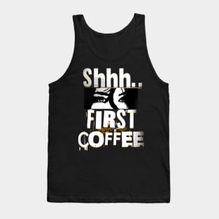 Shhh First Coffee Tank Top